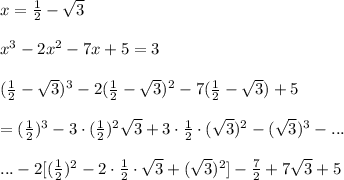 x=(1)/(2)-\sqrt3\\\\x^3-2x^2-7x+5=3\\\\((1)/(2)-\sqrt3)^3-2((1)/(2)-\sqrt3)^2-7((1)/(2)-\sqrt3)+5\\\\=((1)/(2))^3-3\cdot((1)/(2))^2\cdto\sqrt3+3\cdot(1)/(2)\cdot(\sqrt3)^2-(\sqrt3)^3-...\\\\...-2[((1)/(2))^2-2\cdot(1)/(2)\cdot\sqrt3+(\sqrt3)^2]-(7)/(2)+7\sqrt3+5