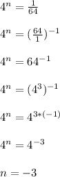 4^n = (1)/(64)\\ \\4^n =((64)/(1))^(-1)\\ \\4^n =64^(-1)\\ \\4^n =(4^3)^(-1)\\ \\4^n =4^(3*(-1))\\ \\4^n =4^(-3)\\ \\n=-3