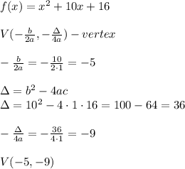 f(x)=x^2+10x+16\\\\V(-(b)/(2a),-(\Delta)/(4a))-vertex\\\\-(b)/(2a)=-(10)/(2\cdot1)=-5\\\\\Delta=b^2-4ac\\\Delta=10^2-4\cdot1\cdot16=100-64=36\\\\-(\Delta)/(4a)=-(36)/(4\cdot1)=-9\\\\V(-5,-9)