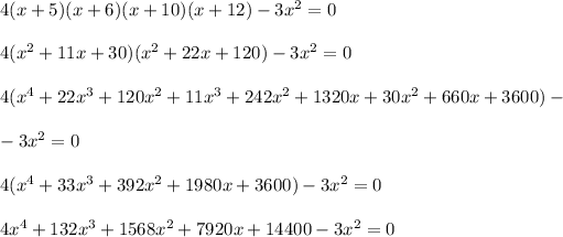 4(x+5)(x+6)(x+10)(x+12)-3x^(2)=0 \\ \\ 4(x^(2)+11x+30)(x^(2)+22x+120)-3x^(2)=0 \\ \\ 4(x^(4)+22x^(3)+120x^(2)+11x^(3)+242x^(2)+1320x+30x^(2)+660x+3600)- \\ \\ -3x^(2)=0 \\ \\ 4(x^(4)+33x^(3)+392x^(2)+1980x+3600)-3x^(2)=0 \\ \\ 4x^(4)+132x^(3)+1568x^(2)+7920x+14400-3x^(2)=0 \\ \\