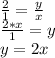 (2)/(1 )=(y)/(x) \\(2*x)/(1 )=y\\y=2x\\