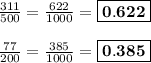 (311)/(500) =(622)/(1000) = \boxed{\bf{0.622}}\\\\(77)/(200) = (385)/(1000) = \boxed{\bf{0.385}}