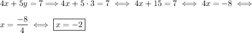 4x + 5y = 7\Longrightarrow 4x+5\cdot3=7\iff 4x+15=7\iff 4x=-8\iff\\\\x=(-8)/(4)\iff \boxed{x=-2}