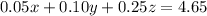 0.05x+0.10y+0.25z=4.65