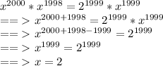 x^(2000)*x^(1998)=2^(1999)*x^(1999)\\ ==\textgreater\ x^(2000+1998)=2^(1999)*x^(1999)\\ ==\textgreater\ x^(2000+1998-1999)=2^(1999)\\ ==\textgreater\ x^(1999)=2^(1999)\\ ==\textgreater\ x=2