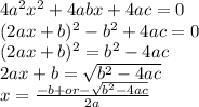 4a^2x^2+4abx+4ac=0\\(2ax+b)^2-b^2+4ac=0\\(2ax+b)^2=b^2-4ac\\2ax+b=√(b^2-4ac) \\x=(-b+or -√(b^2-4ac) )/(2a)