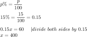 p\%=(p)/(100)\\\\15\%=(15)/(100)=0.15\\\\0.15x=60\ \ \ \ |divide\ both\ sides\ by\ 0.15\\x=400