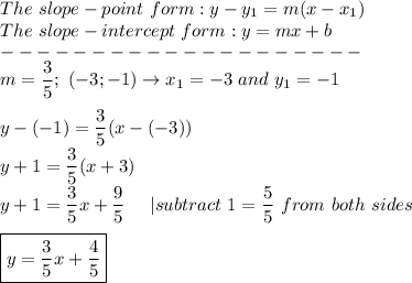 The\ slope-point\ form:y-y_1=m(x-x_1)\\The\ slope-intercept\ form:y=mx+b\\--------------------\\m=(3)/(5);\ (-3;-1)\to x_1=-3\ and\ y_1=-1\\\\y-(-1)=(3)/(5)(x-(-3))\\y+1=(3)/(5)(x+3)\\y+1=(3)/(5)x+(9)/(5)\ \ \ \ |subtract\ 1=(5)/(5)\ from\ both\ sides\\\\\boxed{y=(3)/(5)x+(4)/(5)}