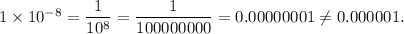1* 10^(-8)=(1)/(10^8)=(1)/(100000000)=0.00000001\\eq 0.000001.