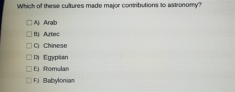 Which of these cultures made major contributions to astronomy? A) Arab B) Aztec Q-example-1