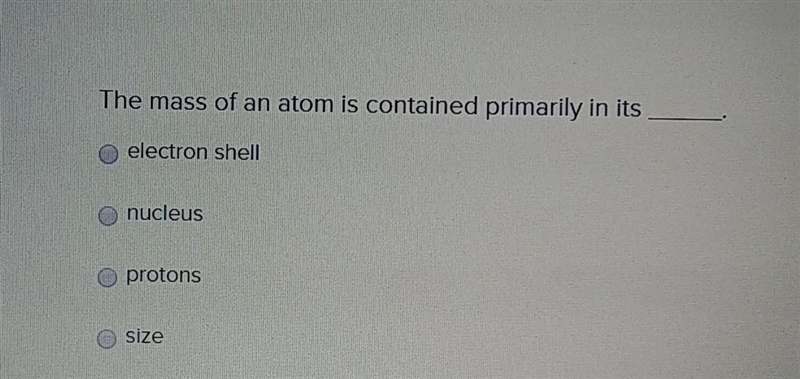 The mass of an atom is contained primarily by in its-example-1