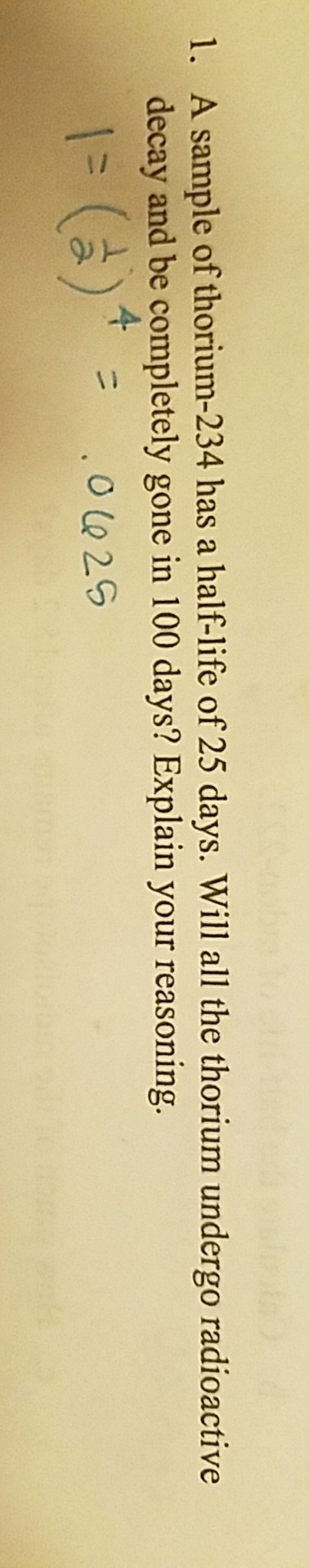 A sample of thorium-234 has a half life of 25 days. Will the thorium undergo rafioacrive-example-1