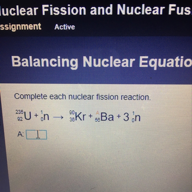 Complete each nuclear fission reaction. What is A?-example-1