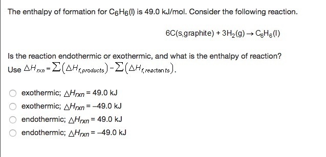 The enthalpy of formation for C6 H6 (I) is 49.0 kJ/mol. Consider the following reaction-example-1