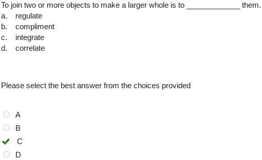 To join two or more objects to make a larger whole is to _____________ them. a. regulate-example-1