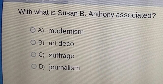 With what is Susan B. Anthony associated? O A) modernism O B) art deco O C suffrage-example-1