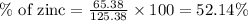 \% \text{ of zinc}=(65.38)/(125.38)* 100=52.14\%