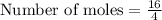 \text{Number of moles} = \frac{\text{16}}{\text{4}}