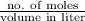 \frac{\text{no. of moles}}{\text{volume in liter}}