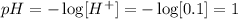 pH=-\log[H^+]=-\log[0.1]=1