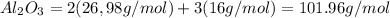 Al_(2)O_(3)= 2(26,98g/mol)+3(16g/mol)=101.96g/mol