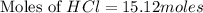 \text{Moles of }HCl=15.12moles