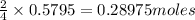 (2)/(4)* 0.5795=0.28975 moles