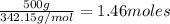 (500 g)/(342.15 g/mol)=1.46 moles