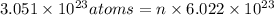 3.051* 10^(23) atoms=n* 6.022* 10^(23)