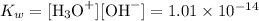 K_(w) = [\text{H}_(3)\text{O}^(+)][\text{OH}^(-)] = 1.01 * 10^(-14)\\