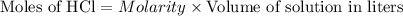 {\text{Moles of HCl}}=Molarity* {\text{Volume of solution in liters}}