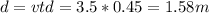 d= vt d = 3.5 * 0.45 = 1.58 m