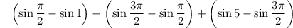 =\left(\sin\frac\pi2-\sin1\right)-\left(\sin\frac{3\pi}2-\sin\frac\pi2\right)+\left(\sin5-\sin\frac{3\pi}2\right)