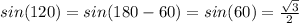 sin(120) = sin(180 - 60) = sin(60) = (√(3))/(2)