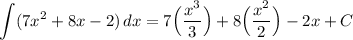 \displaystyle \int ({7x^2 + 8x - 2)} \, dx = 7 \Big( (x^3)/(3) \Big)+ 8 \Big( (x^2)/(2) \Big) - 2x + C