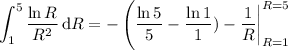 \displaystyle\int_1^5(\ln R)/(R^2)\,\mathrm dR=-\left(\frac{\ln5}5-\frac{\ln1}1)-\frac1R\bigg|_(R=1)^(R=5)