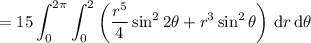 =\displaystyle15\int_0^(2\pi)\int_0^2\left(\frac{r^5}4\sin^22\theta+r^3\sin^2\theta\right)\,\mathrm dr\,\mathrm d\theta