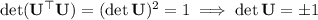 \det(\mathbf U^\top\mathbf U)=(\det\mathbf U)^2=1\implies\det\mathbf U=\pm1