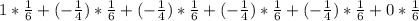 1* (1)/(6)+( -(1)/(4) )* (1)/(6)+( -(1)/(4) )* (1)/(6)+( -(1)/(4) )* (1)/(6)+( -(1)/(4) )* (1)/(6)+0* (1)/(6)