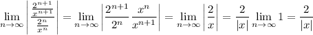 \displaystyle\lim_(n\to\infty)\left|((2^(n+1))/(x^(n+1)))/((2^n)/(x^n))\right|=\lim_(n\to\infty)\left|(2^(n+1))/(2^n)(x^n)/(x^(n+1))\right|=\lim_(n\to\infty)\left|\frac2x\right|=\frac2x\lim_(n\to\infty)1=\frac2