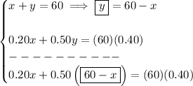 \bf \begin{cases} x+y=60\implies \boxed{y}=60-x\\\\ 0.20x+0.50y=(60)(0.40)\\ ----------\\ 0.20x+0.50\left( \boxed{60-x} \right)=(60)(0.40) \end{cases}