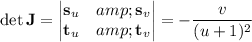 \det\mathbf J=\begin{vmatrix}\mathbf s_u&amp;\mathbf s_v\\\mathbf t_u&amp;\mathbf t_v\end{vmatrix}=-\frac v{(u+1)^2}