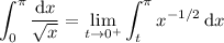 \displaystyle\int_0^\pi(\mathrm dx)/(\sqrt x)=\lim_(t\to0^+)\int_t^\pi x^(-1/2)\,\mathrm dx