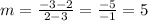 m= (-3-2)/(2-3)= (-5)/(-1)=5