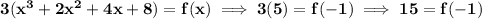 \bf 3(x^3+2x^2+4x+8)=f(x)\implies 3(5)=f(-1)\implies 15=f(-1)