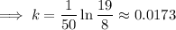 \implies k=\frac1{50}\ln\frac{19}8\approx0.0173