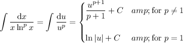 \displaystyle\int(\mathrm dx)/(x\ln^px)=\int(\mathrm du)/(u^p)=\begin{cases}(u^(p+1))/(p+1)+C&amp;\text{for }p\\eq1\\\\\ln|u|+C&amp;\text{for }p=1\end{cases}