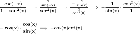 \bf \cfrac{csc(-x)}{1+tan^2(x)}\implies \cfrac{(1)/(sin(-x))}{sec^2(x)}\implies \cfrac{-(1)/(sin(x))}{(1)/(cos^2(x))}\implies -\cfrac{1}{sin(x)}\cdot \cfrac{cos^2(x)}{1} \\\\\\ -cos(x)\cdot \cfrac{cos(x)}{sin(x)}\implies -cos(x)cot(x)