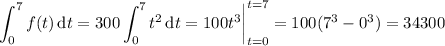 \displaystyle\int_0^7f(t)\,\mathrm dt=300\int_0^7t^2\,\mathrm dt=100t^3\bigg|_(t=0)^(t=7)=100(7^3-0^3)=34300