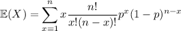 \mathbb E(X)=\displaystyle\sum_(x=1)^nx(n!)/(x!(n-x)!)p^x(1-p)^(n-x)